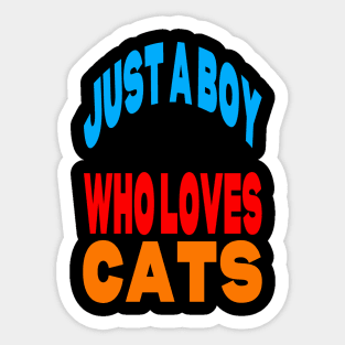 Just a boy who loves cats Sticker